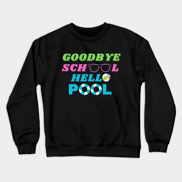 Goodbye school hello pool Crewneck Sweatshirt by SHAIKY